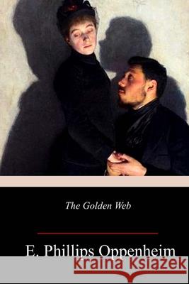 The Golden Web E. Phillips Oppenheim 9781986381147 Createspace Independent Publishing Platform - książka