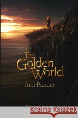 The Golden World: Who would you save? Yourself or an Entire World? Arti Pandey Pavel Zayats Varvara Yurova 9780578928173 Arti Pandey - książka