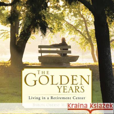 The Golden Years: Living in a Retirement Center Oberst, Faap Byron 9781490750958 Trafford Publishing - książka