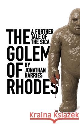 The Golem of Rhodes: A further tale of the sica Jonathan Harries 9781950628216 Jonathan Harries Ink - książka