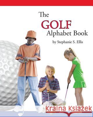 The GOLF Alphabet Book Ellis, Stephanie S. 9780989811859 MacKenzie Woods Publishing/ Stephanie S. Elli - książka