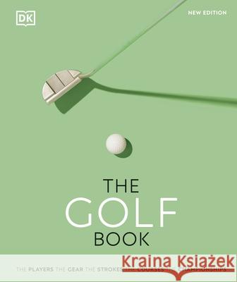 The Golf Book: The Players • The Gear • The Strokes • The Courses • The Championships Nick Bradley 9780241501719 Dorling Kindersley Ltd - książka