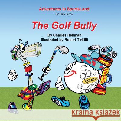 The Golf Bully Charles Hellman Robert a. Tiritilli 9780935938159 Lucky Sports - książka