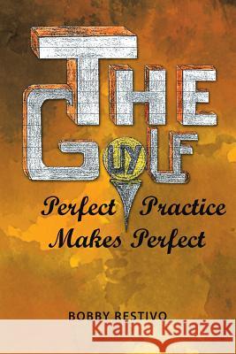 The Golf Guy: Perfect Practice Makes Perfect Bobby Restivo 9781982219987 Balboa Press - książka