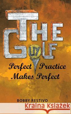 The Golf Guy: Perfect Practice Makes Perfect Bobby Restivo 9781982220006 Balboa Press - książka