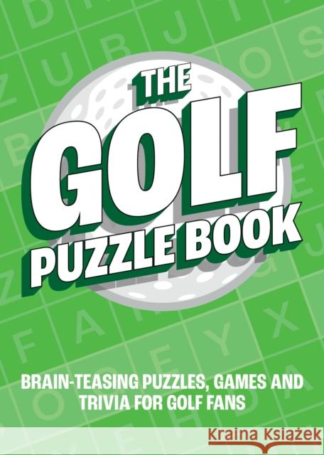 The Golf Puzzle Book: Brain-Teasing Puzzles, Games and Trivia for Golf Fans Summersdale Publishers 9781800079205 Octopus Publishing Group - książka