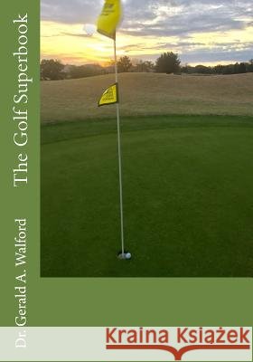 The Golf Superbook: new publisher Walford, Gerald a. 9781985206748 Createspace Independent Publishing Platform - książka