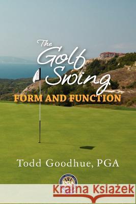 The Golf Swing: Form and Function Todd Goodhue 9781466477773 Createspace - książka