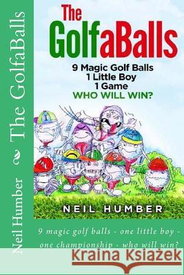 The GolfaBalls: 9 magic golf balls - one little boy - one championship - who will win? Humber, Neil 9781494872182 Createspace - książka