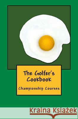 The Golfer's Cookbook: Championship Courses Tim Murphy 9781545353448 Createspace Independent Publishing Platform - książka