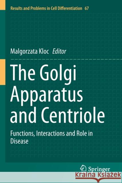 The Golgi Apparatus and Centriole: Functions, Interactions and Role in Disease Malgorzata Kloc 9783030231750 Springer - książka