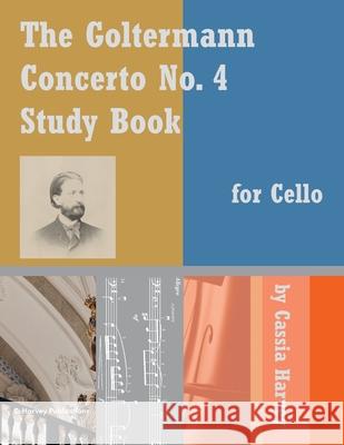 The Goltermann Concerto No. 4 Study Book for Cello Cassia Harvey, Georg Goltermann 9781635231960 C. Harvey Publications - książka