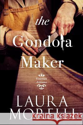 The Gondola Maker Laura Morelli 9780989367103 Laura Morelli - książka