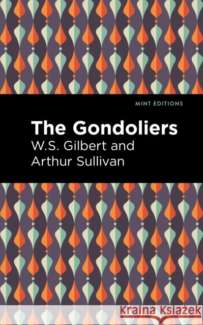 The Gondoliers Arthur Sullivan and W. S. Gilbert Mint Editions 9781513281476 Mint Editions - książka