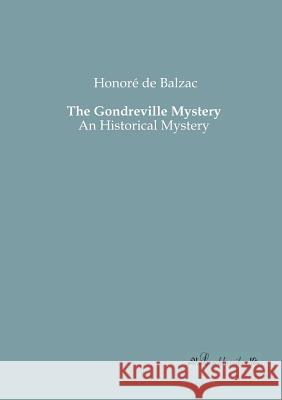 The Gondreville Mystery: An Historical Mystery de Balzac, Honoré 9783955630263 Leseklassiker - książka