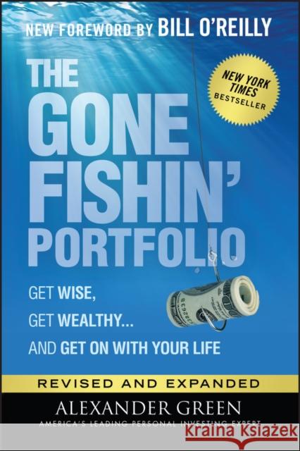 The Gone Fishin' Portfolio: Get Wise, Get Wealthy...and Get on with Your Life Alexander Green 9781119795049 Wiley - książka