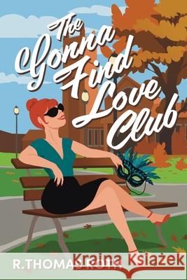 The Gonna Find Love Club R. Thomas Roth 9781038320315 FriesenPress - książka