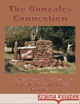 The Gonzales Connection: The History and Genealogy of the DeWitt and Jones Families Sharon Anne Dobyns Moehring 9781412017886 Trafford Publishing - książka