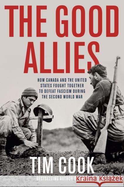 The Good Allies: How Canada and the United States Fought Together to Defeat Fascism During the Second World War Tim Cook 9780735248205 Allen Lane - książka