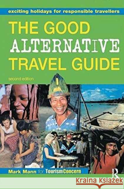The Good Alternative Travel Guide: Exciting Holidays for Responsible Travellers Mark Mann Zainem Ibrahim 9781138178700 Routledge - książka