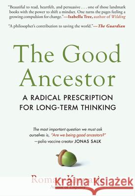 The Good Ancestor: A Radical Prescription for Long-Term Thinking Roman Krznaric 9781615198337 Experiment - książka