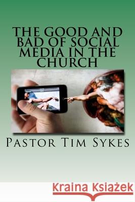 The Good And Bad Of Social Media In The Church Tim Sykes 9781479244683 Createspace Independent Publishing Platform - książka