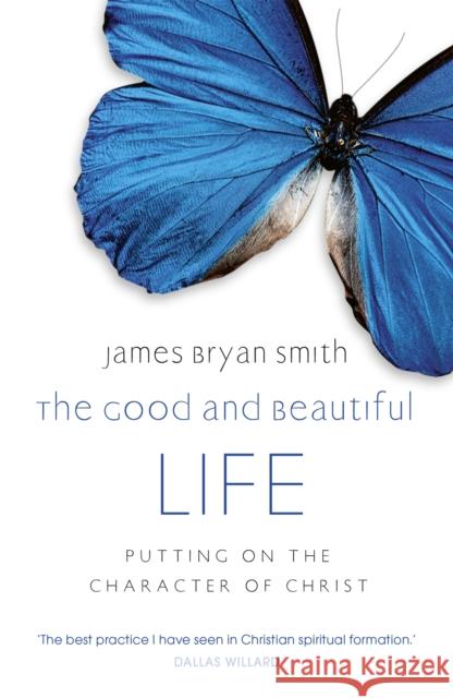 The Good and Beautiful Life JamesBryan Smith 9780340996041 John Murray Press - książka