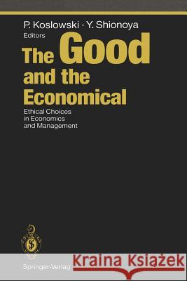 The Good and the Economical: Ethical Choices in Economics and Management Koslowski, Peter 9783642785863 Springer - książka