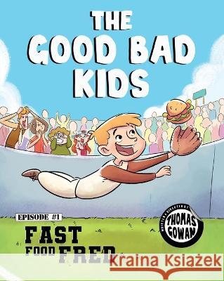 The Good Bad Kids: Fast Food Fred Thomas Gowan 9781778279409 Tolfintry Entertainment - książka