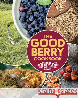 The Good Berry Cookbook: Harvesting and Cooking Wild Rice and Other Wild Foods  9781681342023 Minnesota Historical Society Press - książka