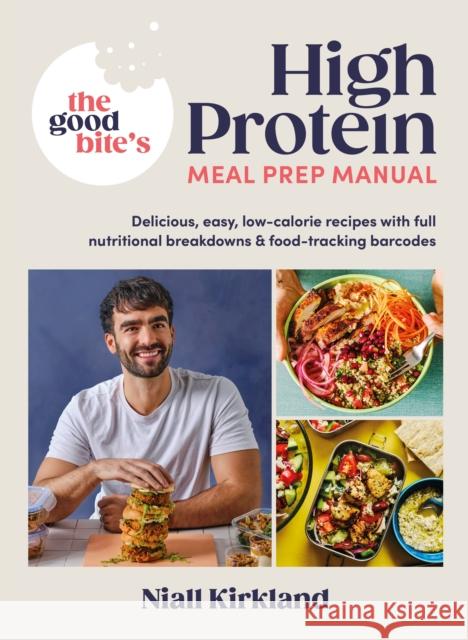 The Good Bite’s High Protein Meal Prep Manual: Delicious, easy low-calorie recipes with full nutritional breakdowns & food-tracking barcodes The Good Bite 9780241675618 Penguin Books Ltd - książka