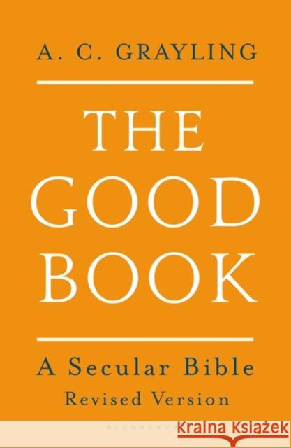 The Good Book: A Secular Bible Professor A. C. Grayling 9781408871348 Bloomsbury Publishing PLC - książka