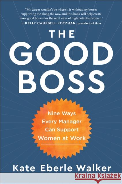 The Good Boss: 9 Ways Every Manager Can Support Women at Work Walker, Kate Eberle 9781950665815 Benbella Books - książka