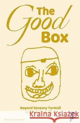 The Good Box: Beyond Sensory Turmoil and Pain in Autism Phoebe Caldwell   9781803881997 Pavilion Publishing and Media Ltd - książka