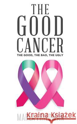 The Good Cancer: The Good, The Bad, The Ugly Julie Tarman Story Ninjas Marla Friedman 9781096322696 Independently Published - książka