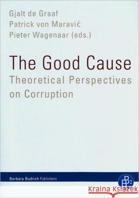 The Good Cause: Theoretical Perspectives on Corruption Graaf, Gjalt de 9783866492639 VERLAG BARBARA BUDRICH - książka