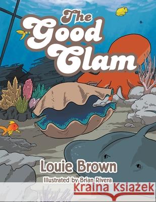 The Good Clam Louie Brown Brian Rivera 9781664105034 Xlibris Au - książka
