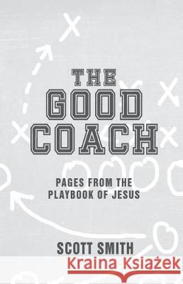 The Good Coach: Pages From The Playbook of Jesus Smith, Scott 9780692135976 Better Together Publishing - książka