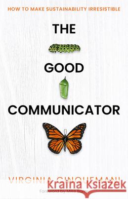 The Good Communicator: How to make sustainability irresistible Virginia Cinquemani 9781788606189 Practical Inspiration Publishing - książka