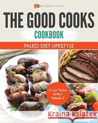 The Good Cooks Cookbook: Paleo Diet Lifestyle - It Just Tastes Better! Volume 2 Cooking Genius 9781541947542 Cooking Genius - książka