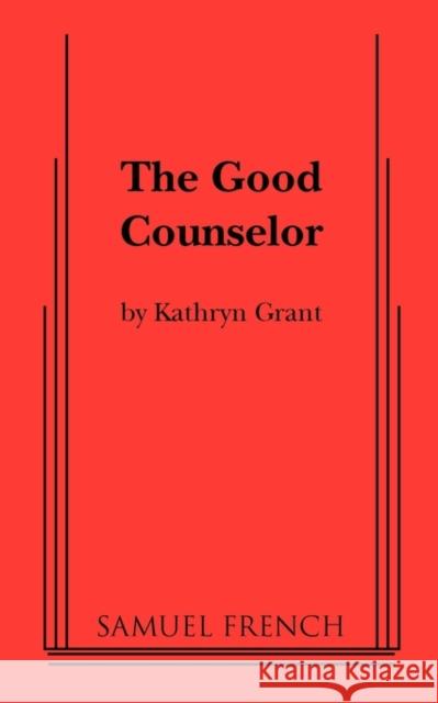 The Good Counselor Kathryn Grant 9780573699122 Samuel French Trade - książka