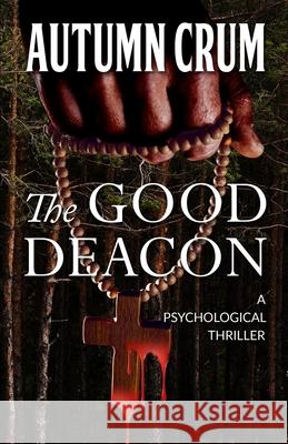 The Good Deacon: A Psychological Thriller Summer Grant Autumn Crum 9781658178266 Independently Published - książka