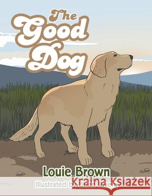 The Good Dog Louie Brown Brian Rivera 9781664106246 Xlibris Au - książka