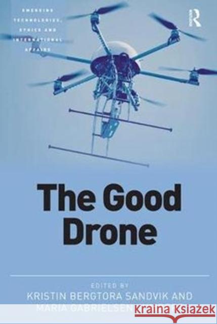 The Good Drone Kristin Bergtora Sandvik (Norwegian Cent Maria Gabrielsen Jumbert (Peace Research  9780367000844 Routledge - książka