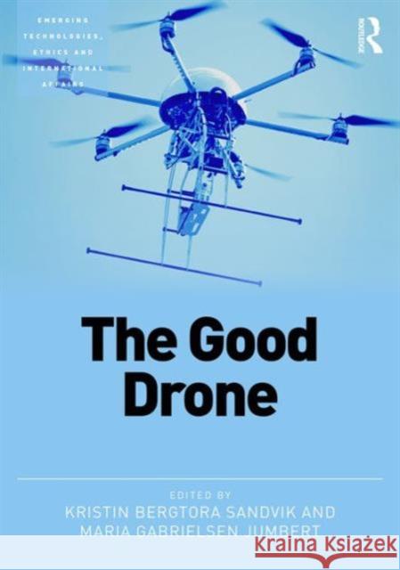 The Good Drone Kristin Bergtora Sandvik Maria Gabrielsen Jumbert 9781472451118 Routledge - książka