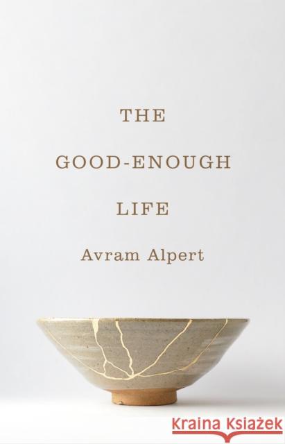 The Good-Enough Life Avram Alpert 9780691204352 Princeton University Press - książka