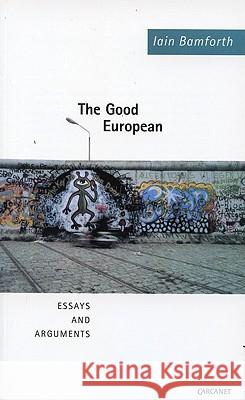 The Good European: Essays and Arguments Bamforth, Iain 9781857547658 Carcanet Press, - książka