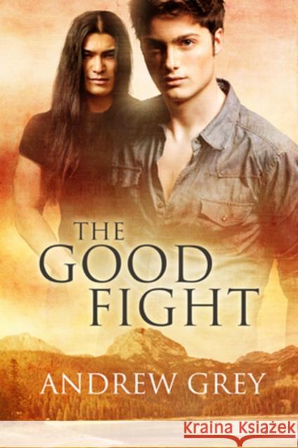 The Good Fight Andrew Grey 9781613727362 Dreamspinner Press - książka