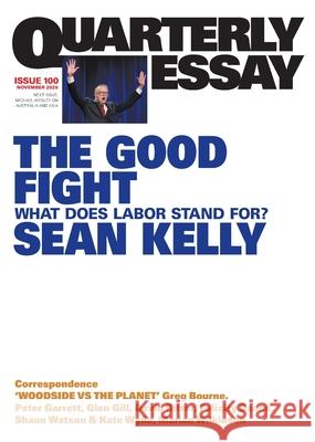 The Good Fight: What Does Labor Stand For?; Quarterly Essay 100 Sean Kelly 9781760645021 Quarterly Essay - książka