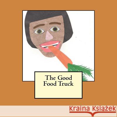 The Good Food Truck Liessa Bowen Avery Bowen 9781530826667 Createspace Independent Publishing Platform - książka